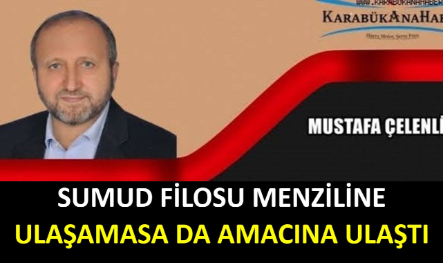 SUMUD FİLOSU MENZİLİNE ULAŞAMASA DA AMACINA ULAŞTI.