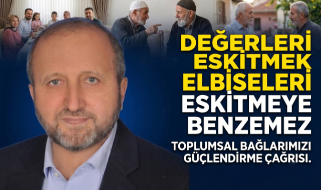 DEĞERLERİ ESKİTMEK ELBİSELERİ ESKİTMEYE BENZEMEZ